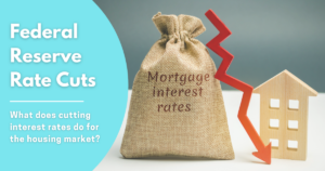 Illustrating blog post, “Federal Reserve Rate Cuts: What Does Cutting Interest Rates Do for the Housing Market?” is an image of a brown money bag with “mortgage interest rates” written on it. Beside the bag is a red, downward zig-zag arrow and a wooden model house.